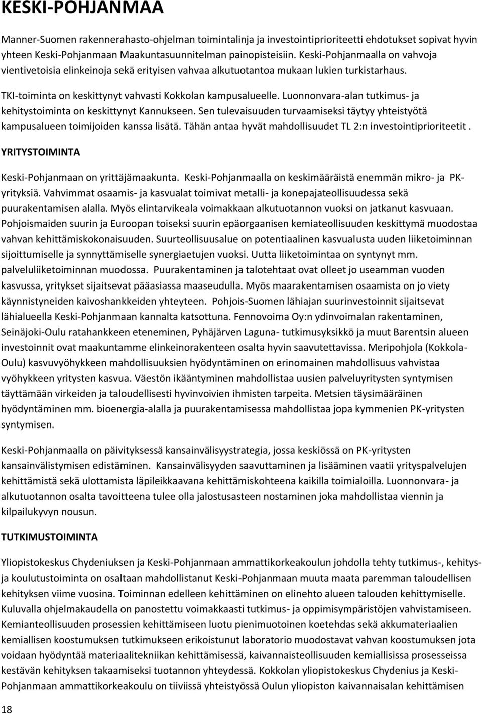 Luonnonvara-alan tutkimus- ja kehitystoiminta on keskittynyt Kannukseen. Sen tulevaisuuden turvaamiseksi täytyy yhteistyötä kampusalueen toimijoiden kanssa lisätä.