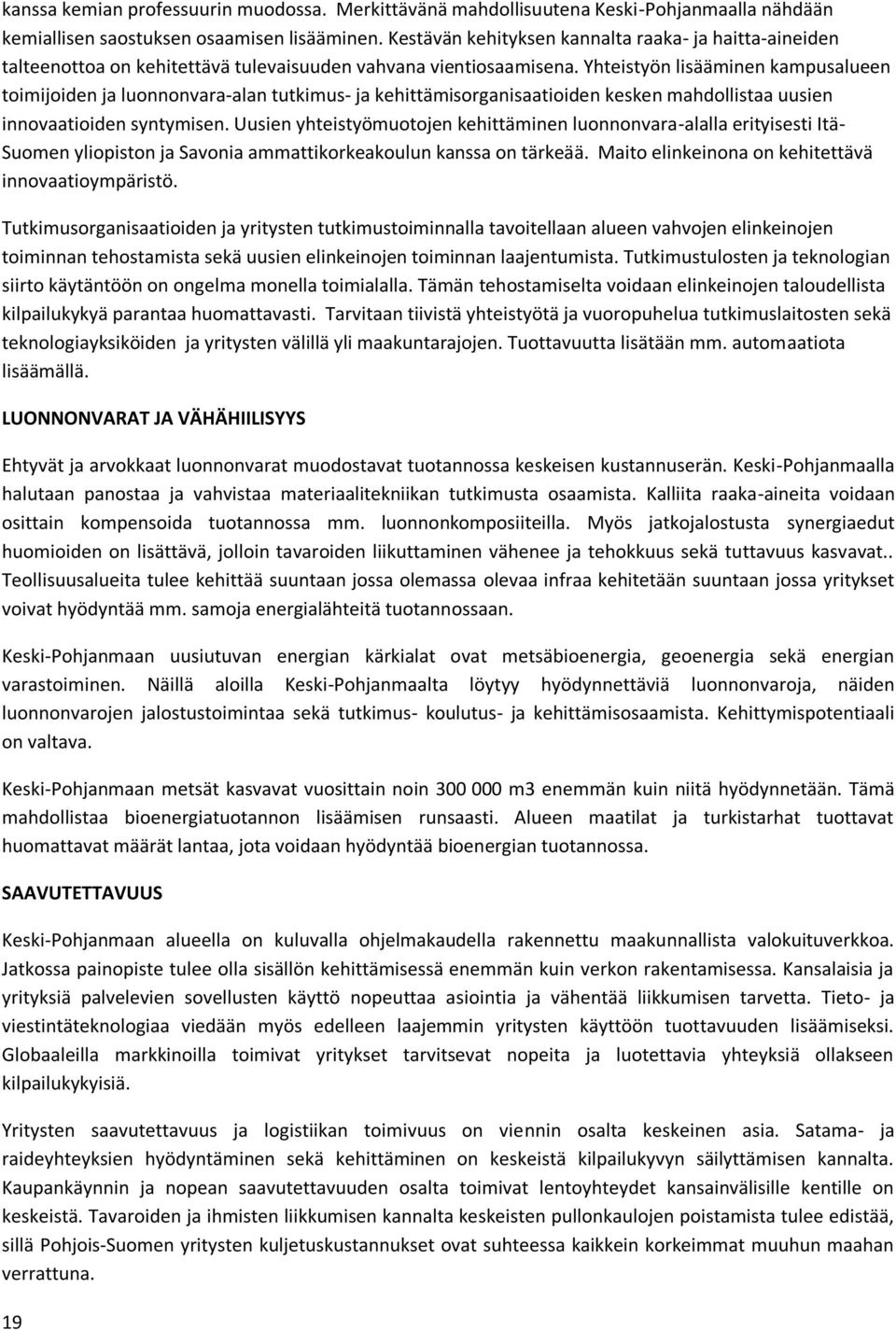 Yhteistyön lisääminen kampusalueen toimijoiden ja luonnonvara-alan tutkimus- ja kehittämisorganisaatioiden kesken mahdollistaa uusien innovaatioiden syntymisen.