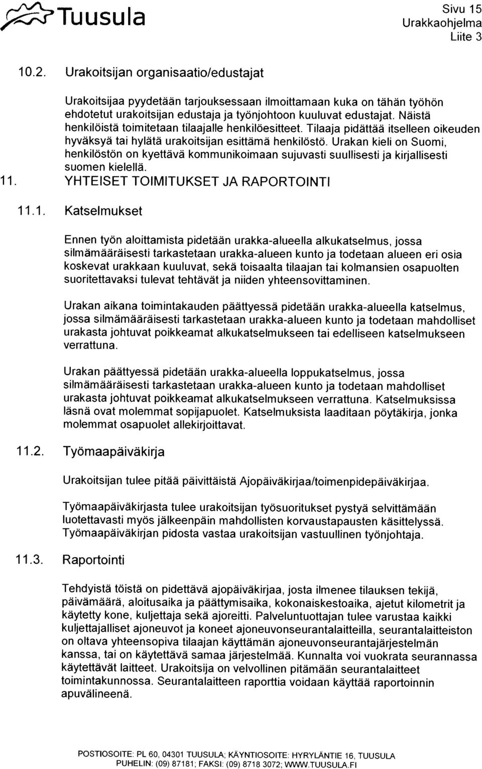 Urakan kieli on Suomi, Urakoltsijaa pyydetaan tarjouksessaan ilmoiltamaan kuka on tahàn työhon henkiloista toimltetaan tftaajalle henkiloesitteet. Tilaaja pidãttfl itselleen oikeuden 10.2.