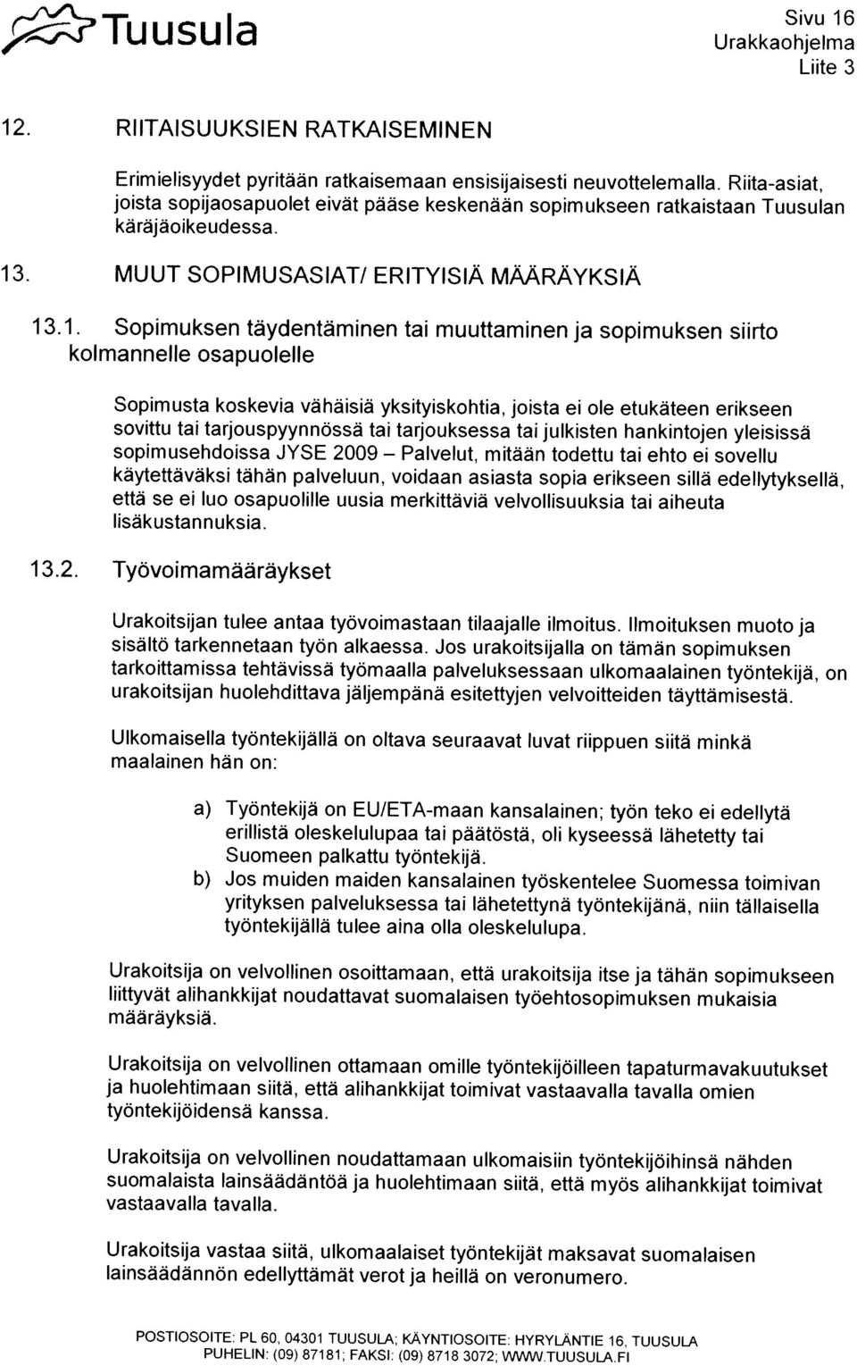 ERITYISIA MAARAYKSIA PUHELIN: (09) 87181; FAKSI: (09) 8718 3072; \N MN.TUUSULAFl IainsäãdännOn edellyttamat verot ja heillã on veronumero.