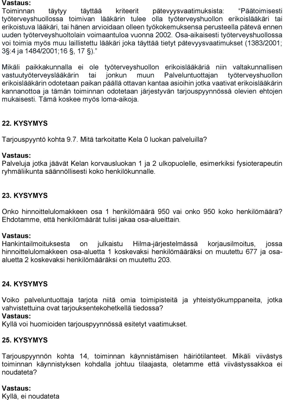 Osa-aikaisesti työterveyshuollossa voi toimia myös muu laillistettu lääkäri joka täyttää tietyt pätevyysvaatimukset (1383/2001; 3 :4 ja 1484/2001;16, 17 ).