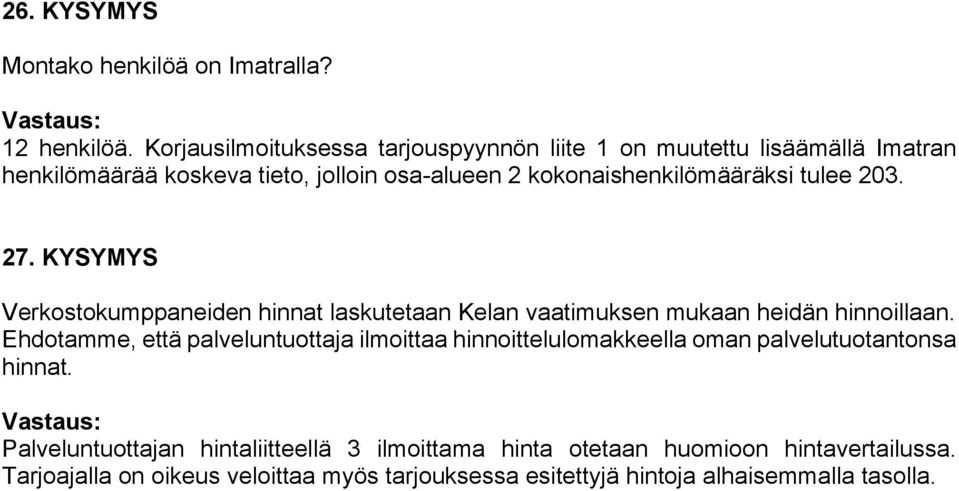 kokonaishenkilömääräksi tulee 203. 27. KYSYMYS Verkostokumppaneiden hinnat laskutetaan Kelan vaatimuksen mukaan heidän hinnoillaan.