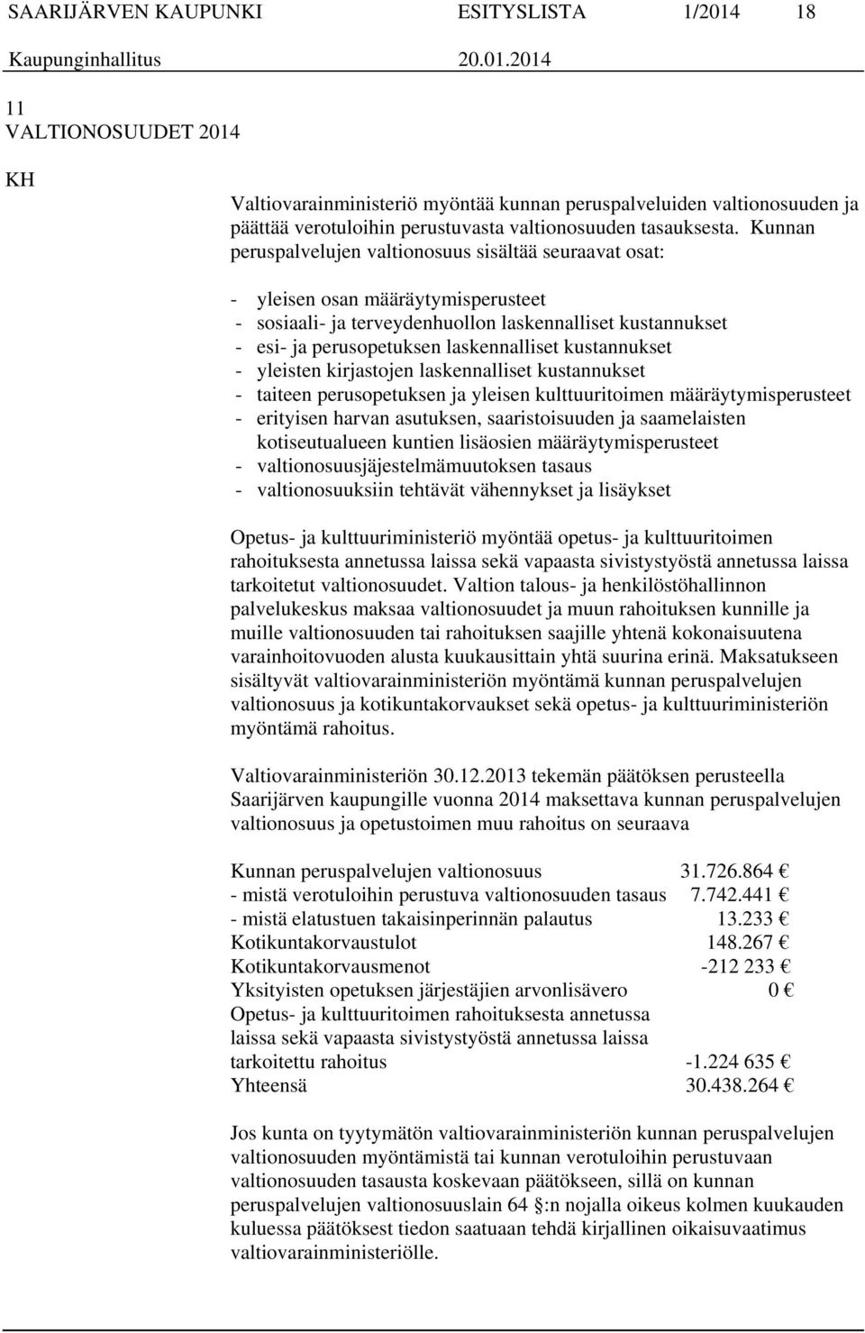 kustannukset - yleisten kirjastojen laskennalliset kustannukset - taiteen perusopetuksen ja yleisen kulttuuritoimen määräytymisperusteet - erityisen harvan asutuksen, saaristoisuuden ja saamelaisten