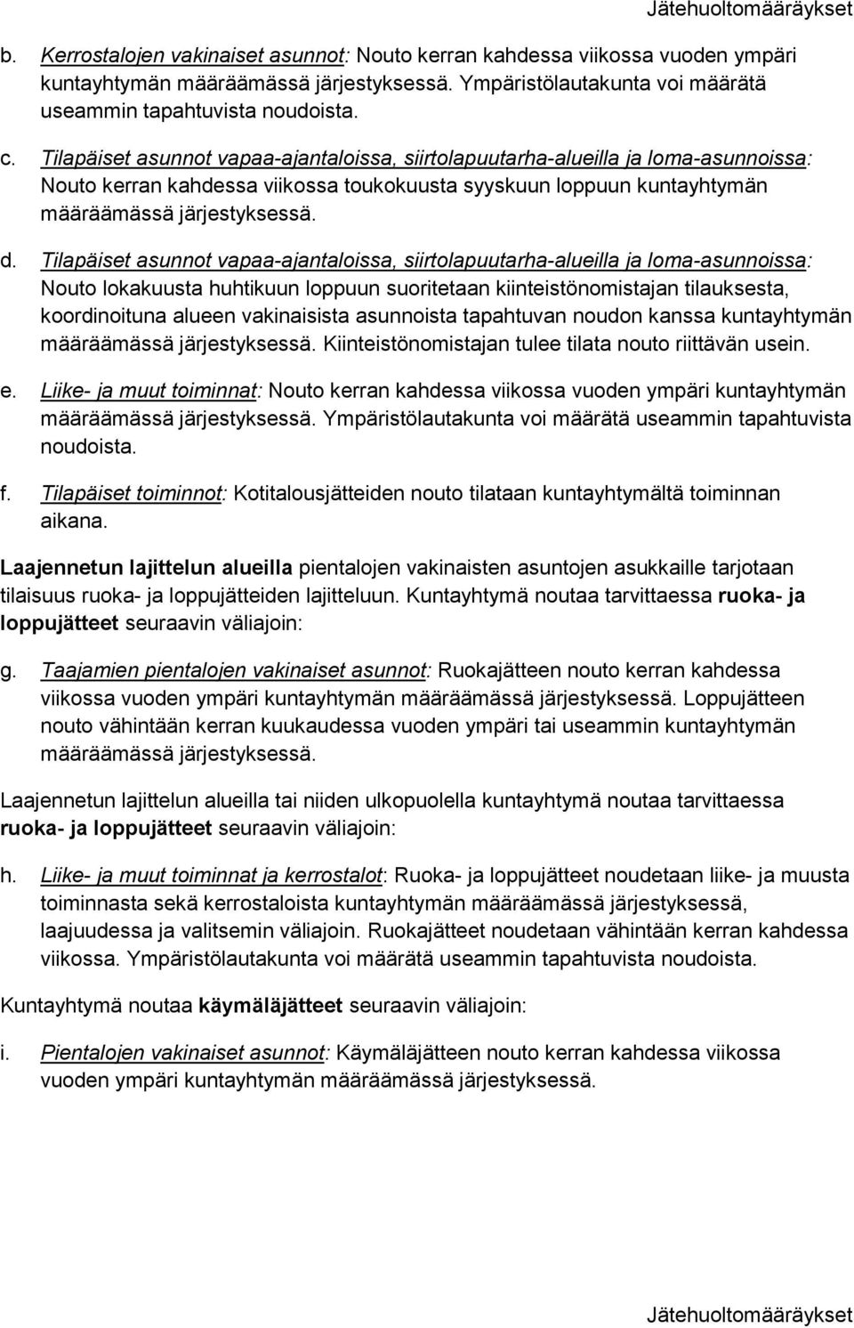 Tilapäiset asunnot vapaa-ajantaloissa, siirtolapuutarha-alueilla ja loma-asunnoissa: Nouto lokakuusta huhtikuun loppuun suoritetaan kiinteistönomistajan tilauksesta, koordinoituna alueen vakinaisista