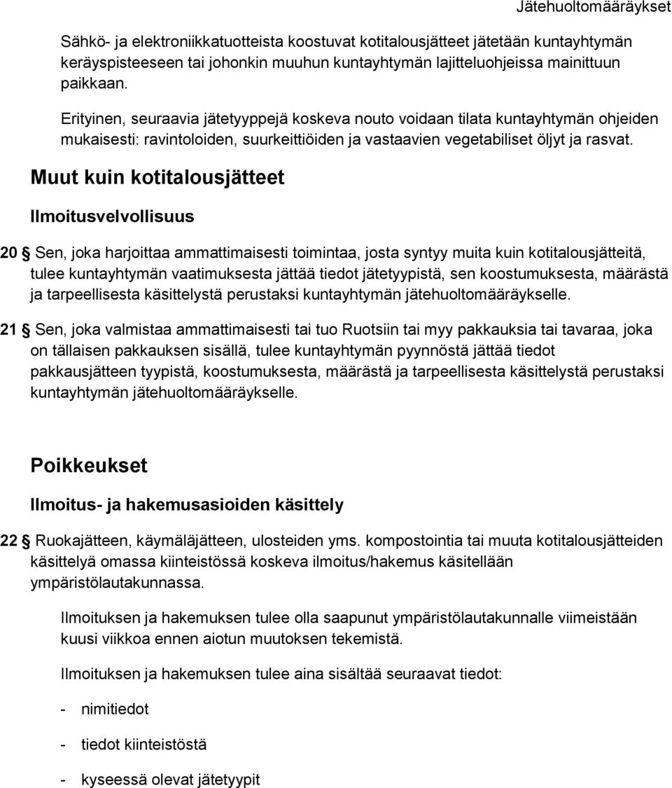 Muut kuin kotitalousjätteet Ilmoitusvelvollisuus 20 Sen, joka harjoittaa ammattimaisesti toimintaa, josta syntyy muita kuin kotitalousjätteitä, tulee kuntayhtymän vaatimuksesta jättää tiedot