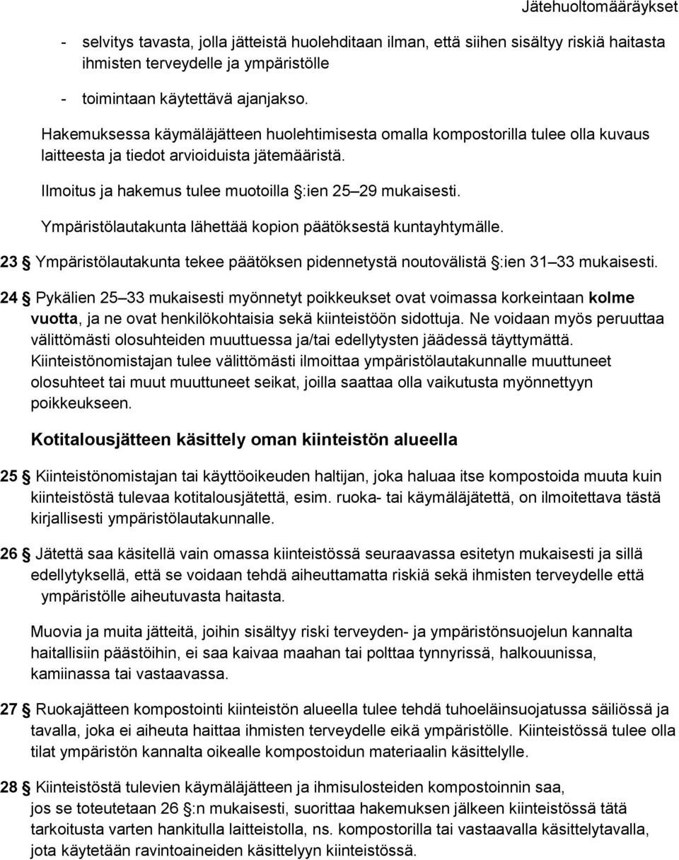 Ympäristölautakunta lähettää kopion päätöksestä kuntayhtymälle. 23 Ympäristölautakunta tekee päätöksen pidennetystä noutovälistä :ien 31 33 mukaisesti.