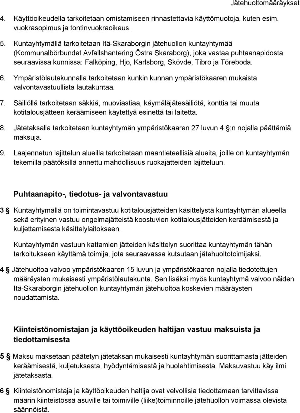 Skövde, Tibro ja Töreboda. 6. Ympäristölautakunnalla tarkoitetaan kunkin kunnan ympäristökaaren mukaista valvontavastuullista lautakuntaa. 7.