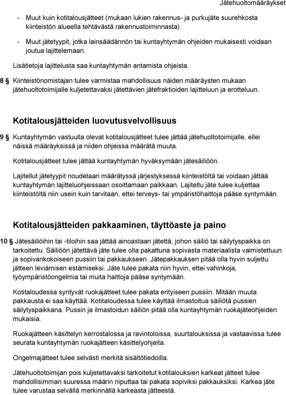 8 Kiinteistönomistajan tulee varmistaa mahdollisuus näiden määräysten mukaan jätehuoltotoimijalle kuljetettavaksi jätettävien jätefraktioiden lajitteluun ja erotteluun.