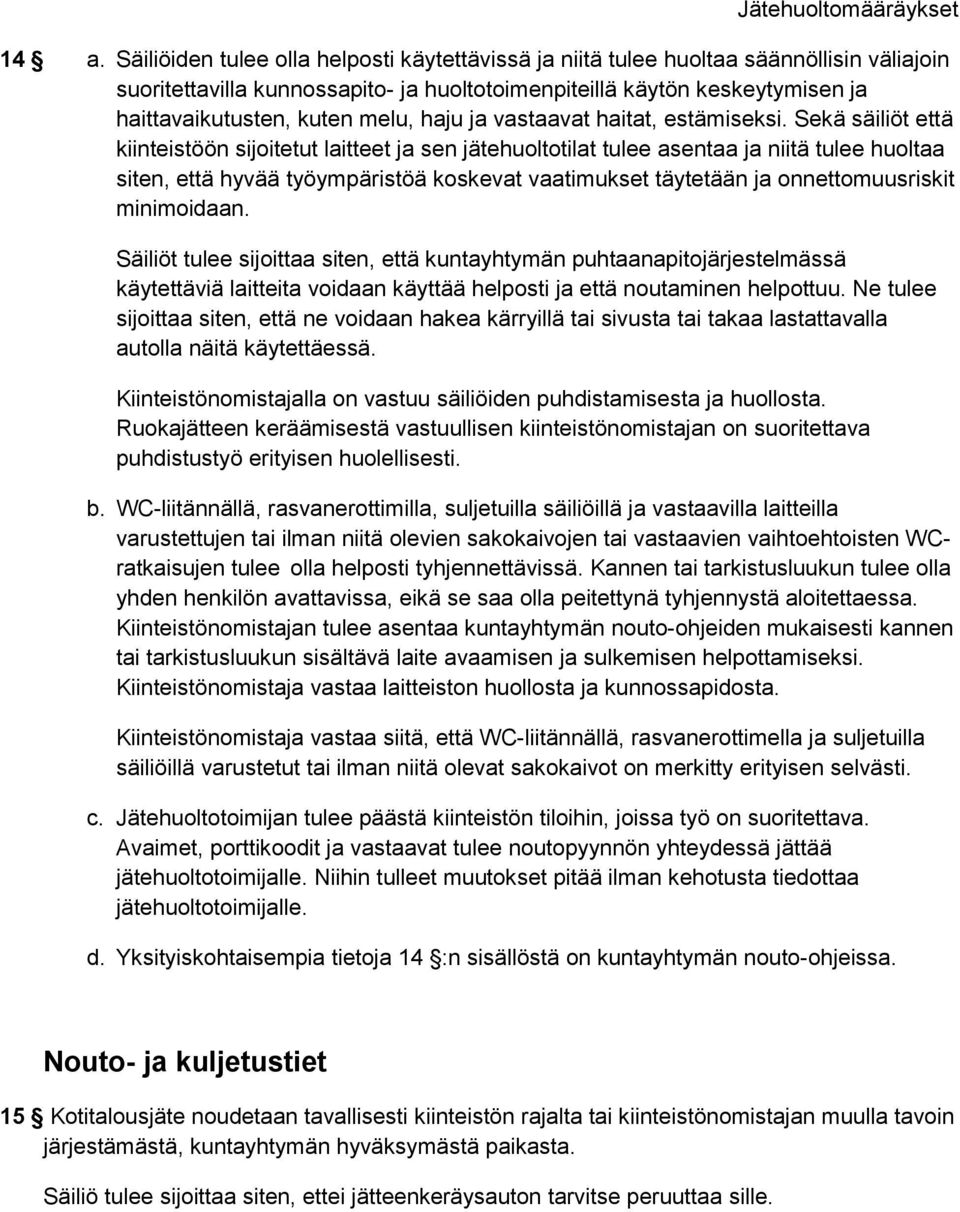 Sekä säiliöt että kiinteistöön sijoitetut laitteet ja sen jätehuoltotilat tulee asentaa ja niitä tulee huoltaa siten, että hyvää työympäristöä koskevat vaatimukset täytetään ja onnettomuusriskit