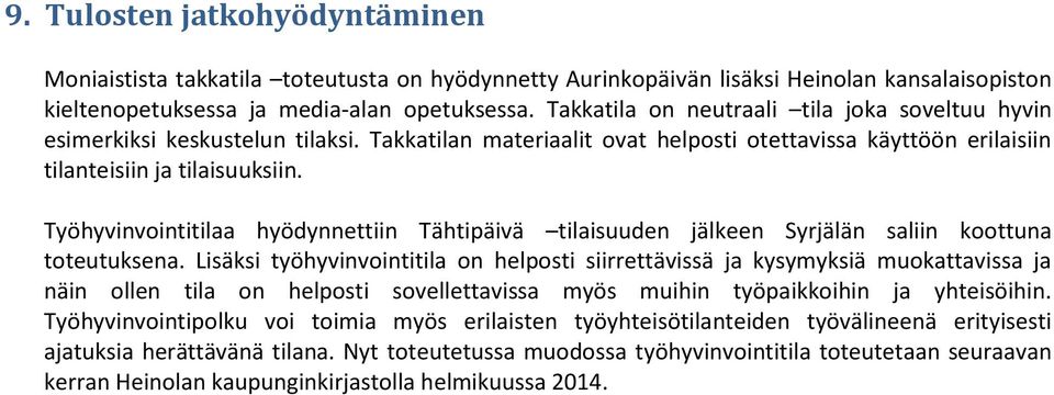 Työhyvinvointitilaa hyödynnettiin Tähtipäivä tilaisuuden jälkeen Syrjälän saliin koottuna toteutuksena.