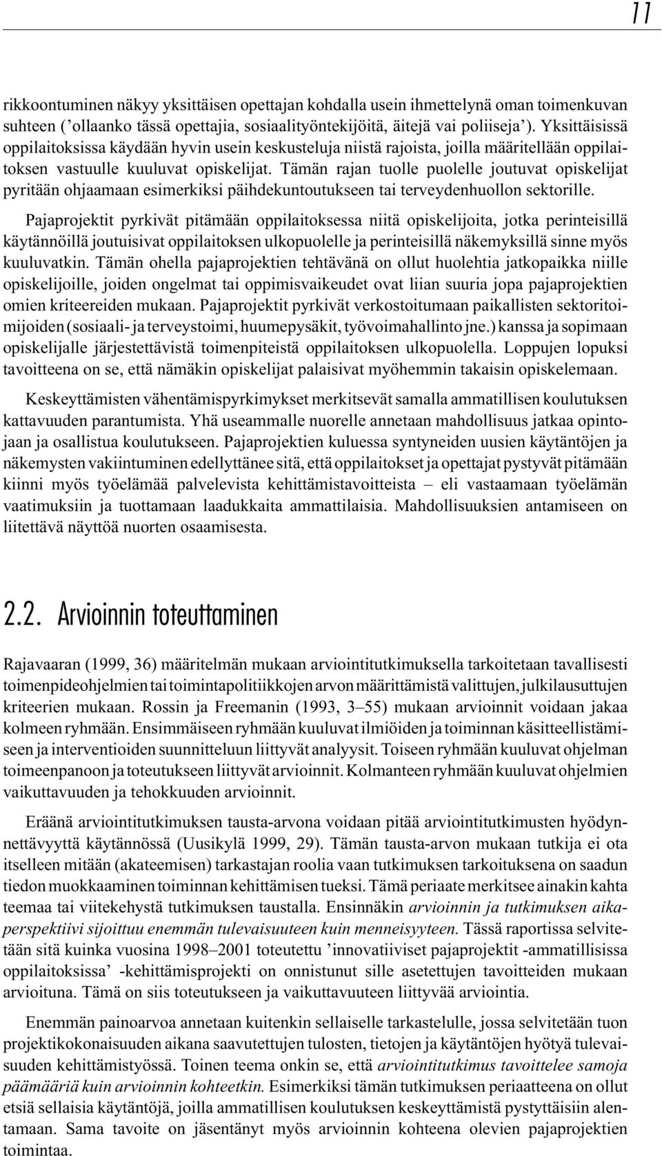 Tämän rajan tuolle puolelle joutuvat opiskelijat pyritään ohjaamaan esimerkiksi päihdekuntoutukseen tai terveydenhuollon sektorille.