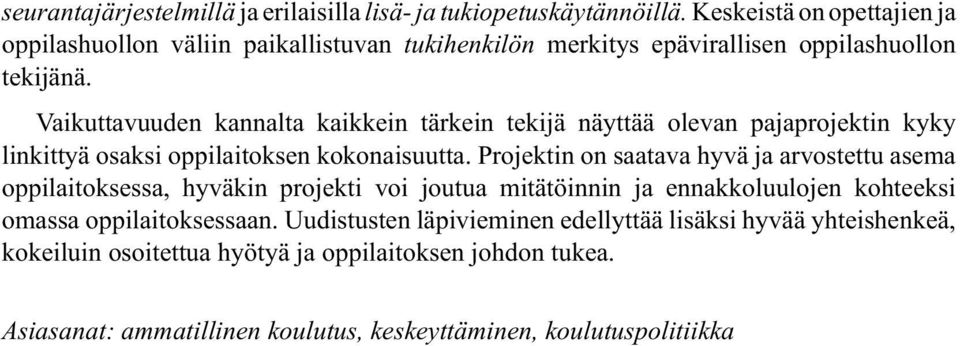 Vaikuttavuuden kannalta kaikkein tärkein tekijä näyttää olevan pajaprojektin kyky linkittyä osaksi oppilaitoksen kokonaisuutta.