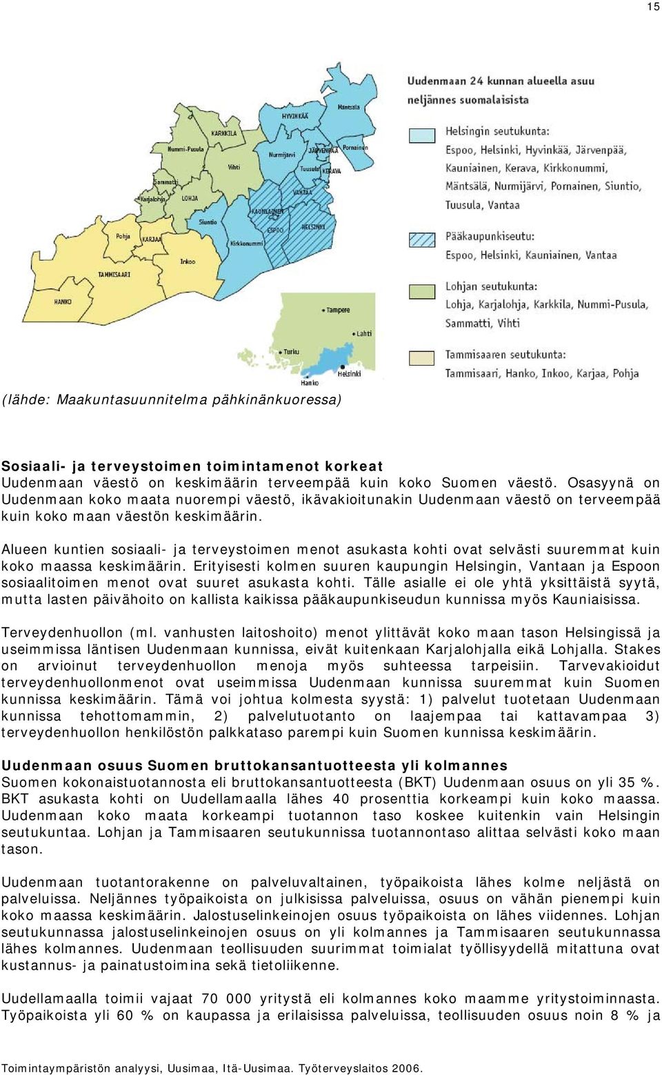 Alueen kuntien sosiaali- ja terveystoimen menot asukasta kohti ovat selvästi suuremmat kuin koko maassa keskimäärin.