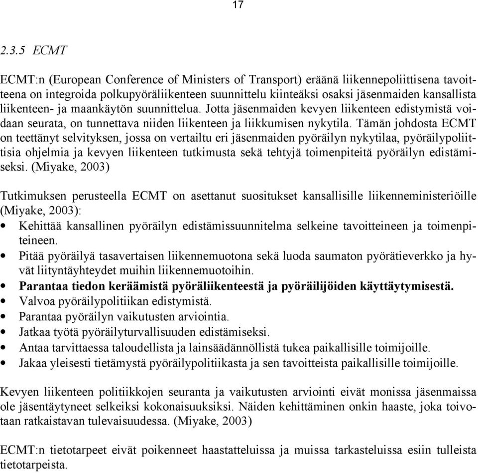 liikenteen- ja maankäytön suunnittelua. Jotta jäsenmaiden kevyen liikenteen edistymistä voidaan seurata, on tunnettava niiden liikenteen ja liikkumisen nykytila.