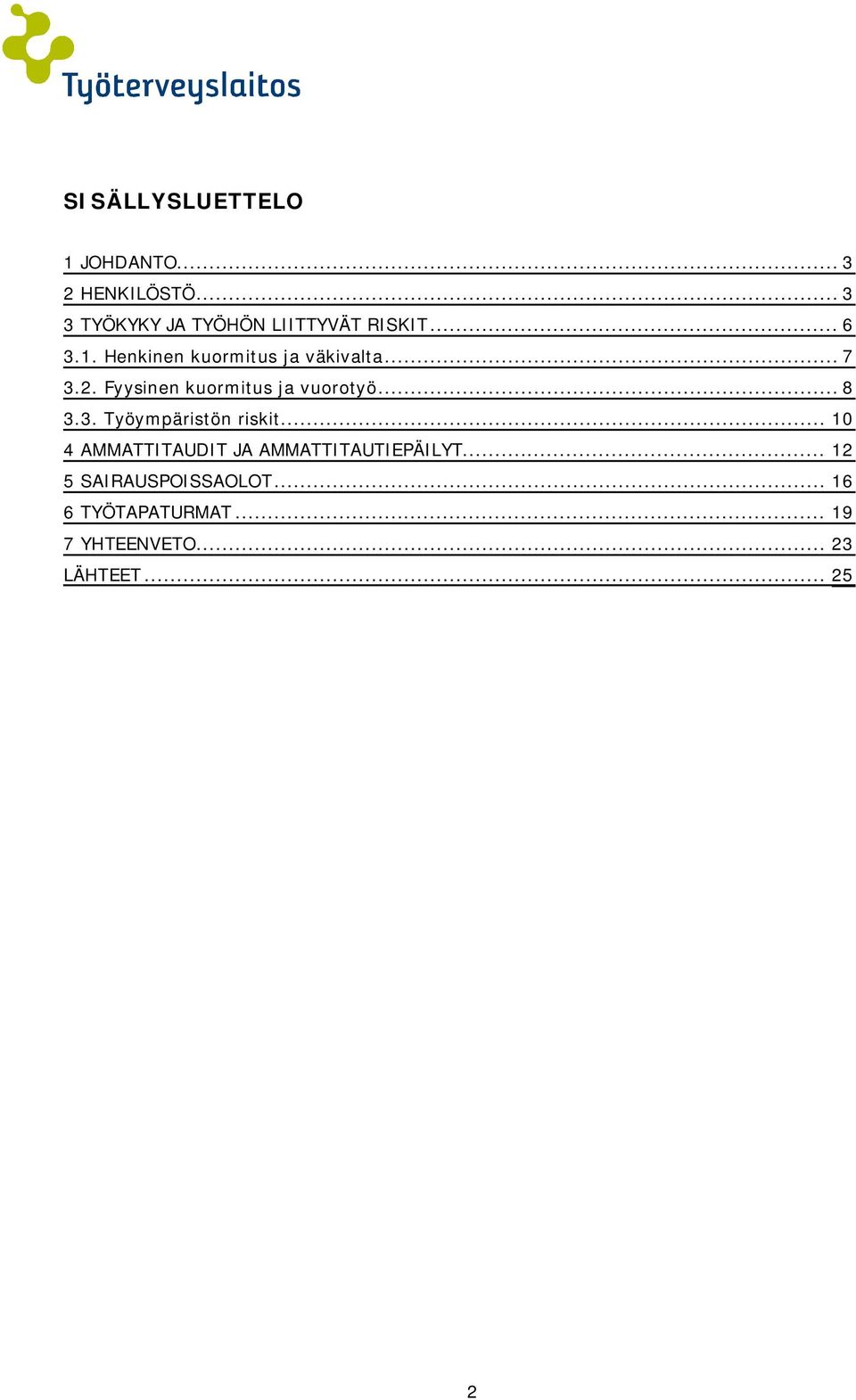 .. 7 3.2. Fyysinen kuormitus ja vuorotyö... 8 3.3. Työympäristön riskit.