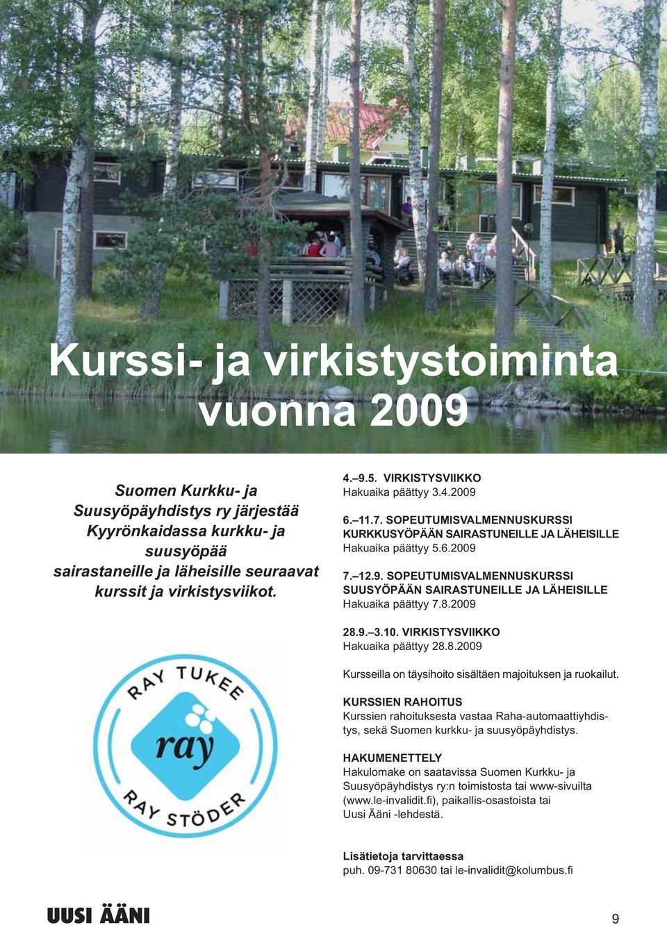 8.2009 28.9. 3.10. VIRKISTYSVIIKKO Hakuaika päättyy 28.8.2009 Kursseilla on täysihoito sisältäen majoituksen ja ruokailut.