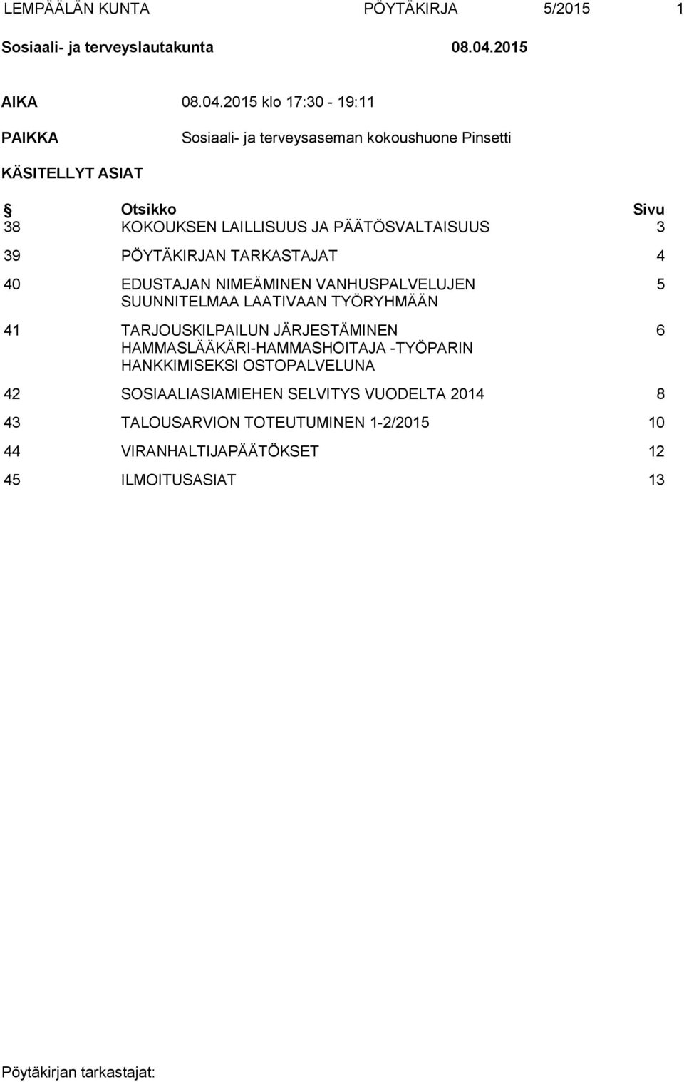 2015 klo 17:30-19:11 PAIKKA Sosiaali- ja terveysaseman kokoushuone Pinsetti KÄSITELLYT ASIAT Otsikko Sivu 38 KOKOUKSEN LAILLISUUS JA