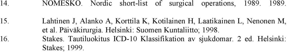 et al. Päiväkirurgia. Helsinki: Suomen Kuntaliitto; 1998. 16. Stakes.