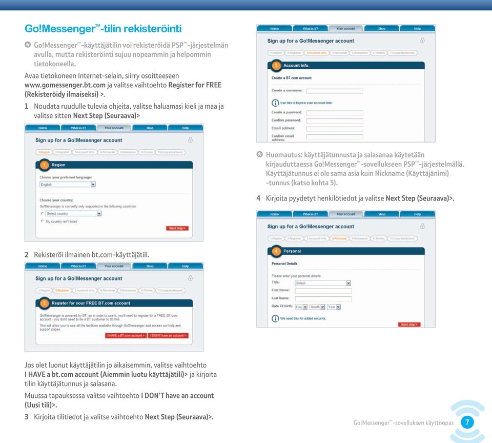 1 Noudata ruudulle tulevia ohjeita, valitse haluamasi kieli ja maa ja valitse sitten Next Step (Seuraava)> Huomautus: käyttäjätunnusta ja salasanaa käytetään kirjauduttaessa Go!