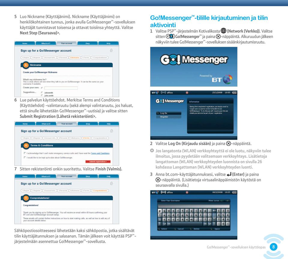 Messenger ja paina Alkuruudun jälkeen näkyviin tulee Go!Messenger -sovelluksen sisäänkirjautumisruutu. 6 Lue palvelun käyttöehdot.
