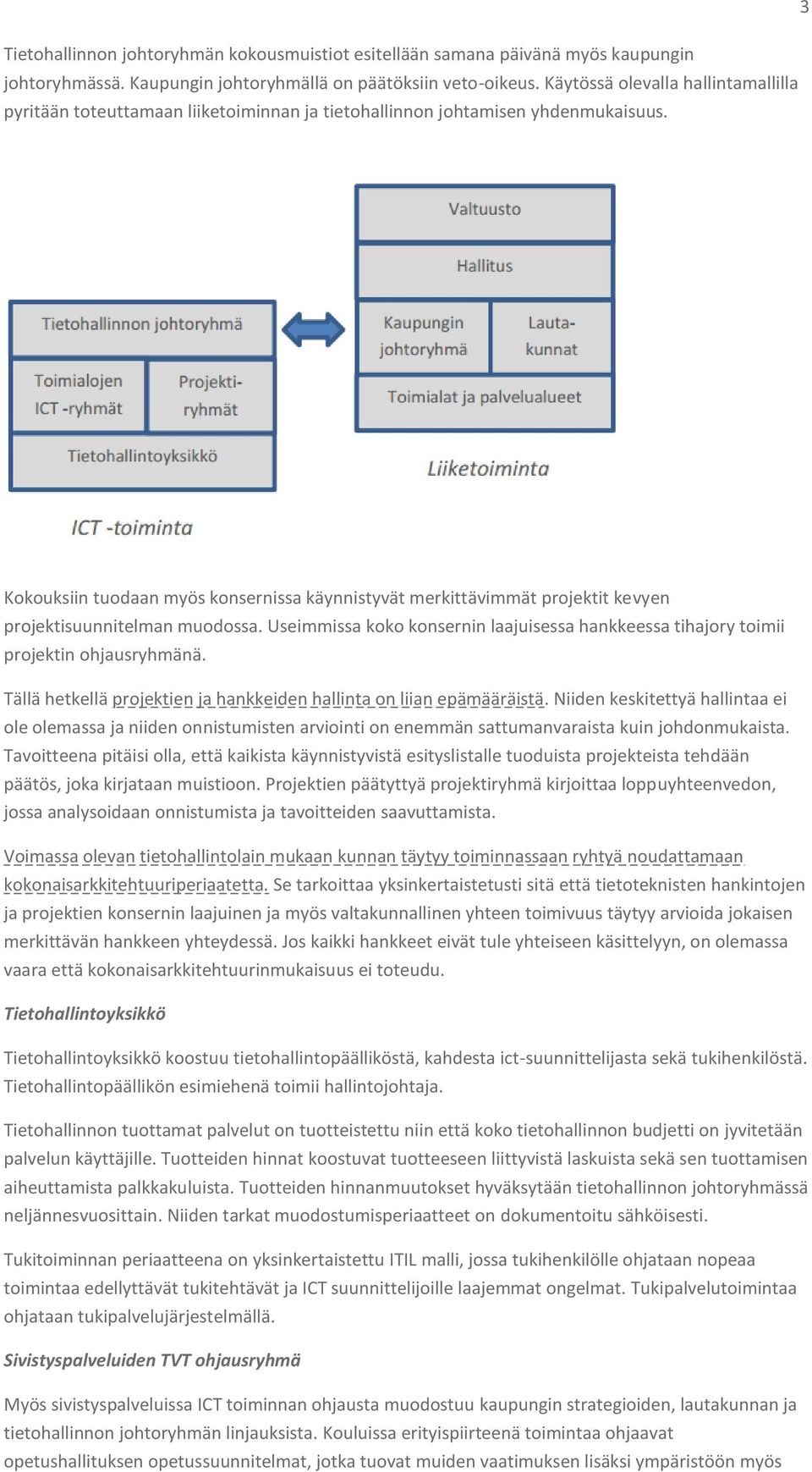 Kokouksiin tuodaan myös konsernissa käynnistyvät merkittävimmät projektit kevyen projektisuunnitelman muodossa.