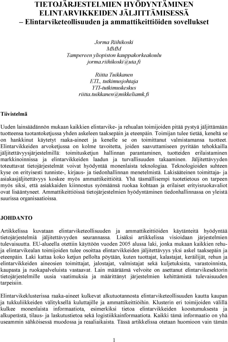 fi Tiivistelmä Uuden lainsäädännön mukaan kaikkien elintarvike- ja rehualan toimijoiden pitää pystyä jäljittämään tuotteensa tuotantoketjussa yhden askeleen taaksepäin ja eteenpäin.