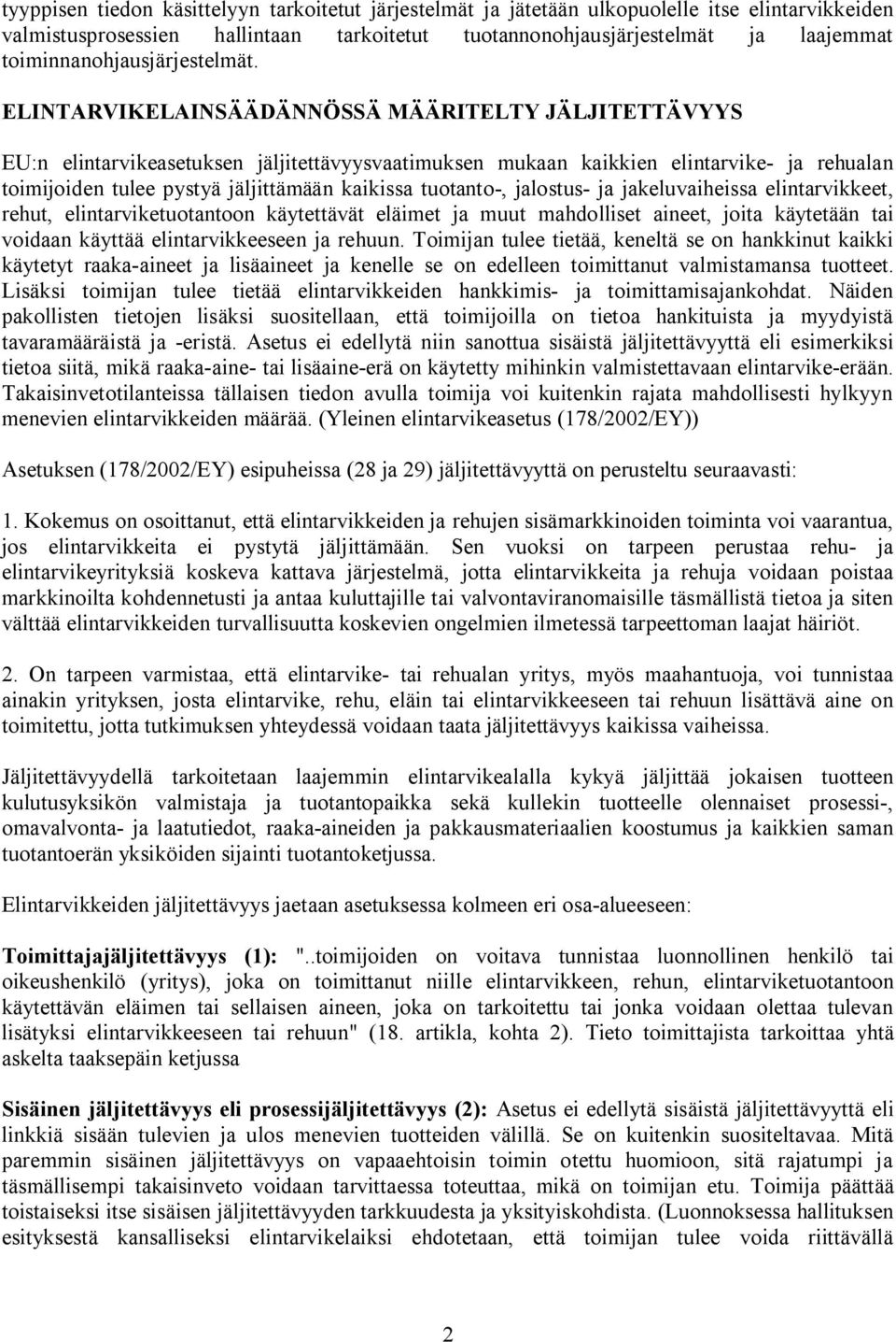 ELINTARVIKELAINSÄÄDÄNNÖSSÄ MÄÄRITELTY JÄLJITETTÄVYYS EU:n elintarvikeasetuksen jäljitettävyysvaatimuksen mukaan kaikkien elintarvike- ja rehualan toimijoiden tulee pystyä jäljittämään kaikissa