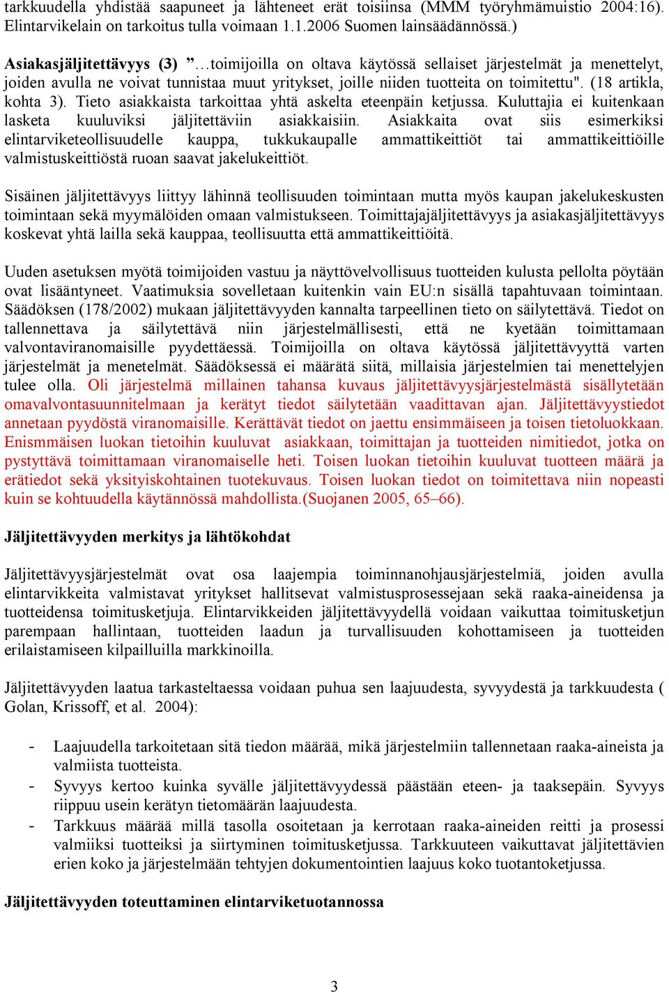 (18 artikla, kohta 3). Tieto asiakkaista tarkoittaa yhtä askelta eteenpäin ketjussa. Kuluttajia ei kuitenkaan lasketa kuuluviksi jäljitettäviin asiakkaisiin.