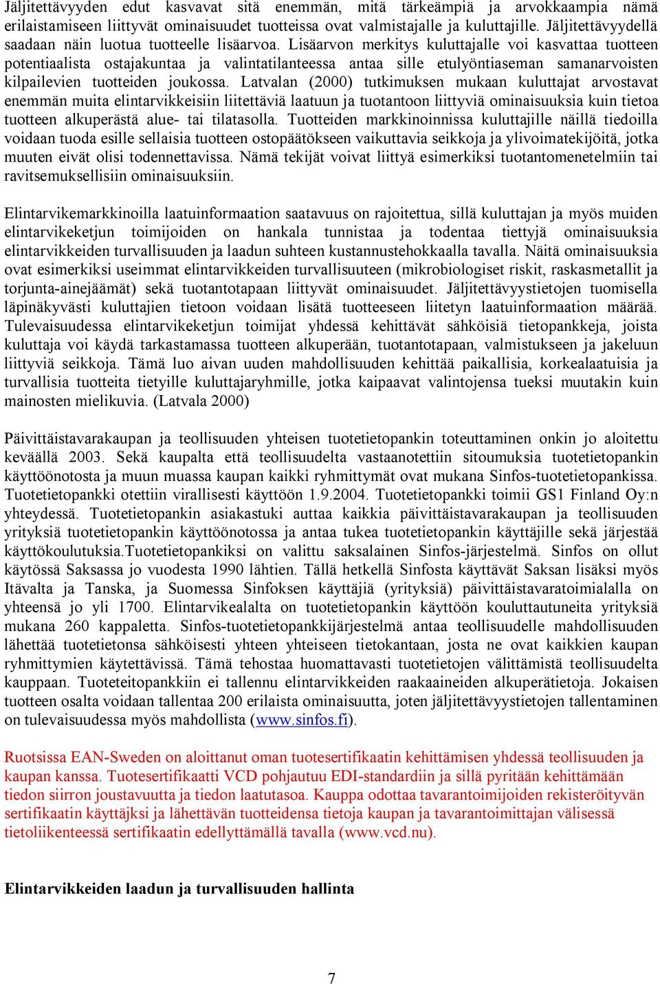 Lisäarvon merkitys kuluttajalle voi kasvattaa tuotteen potentiaalista ostajakuntaa ja valintatilanteessa antaa sille etulyöntiaseman samanarvoisten kilpailevien tuotteiden joukossa.