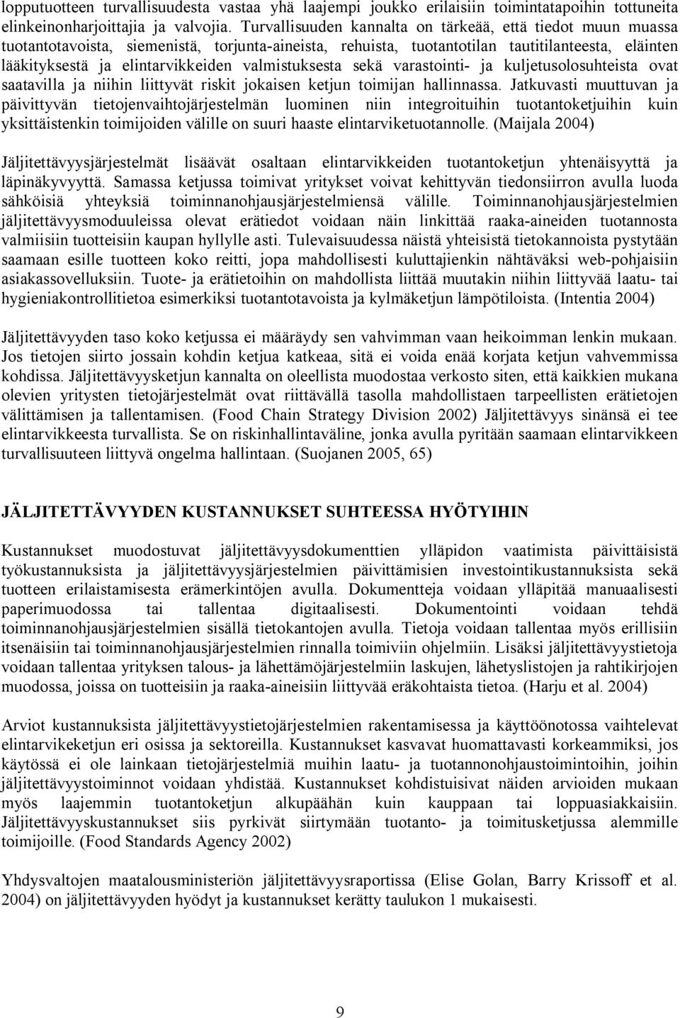 valmistuksesta sekä varastointi- ja kuljetusolosuhteista ovat saatavilla ja niihin liittyvät riskit jokaisen ketjun toimijan hallinnassa.