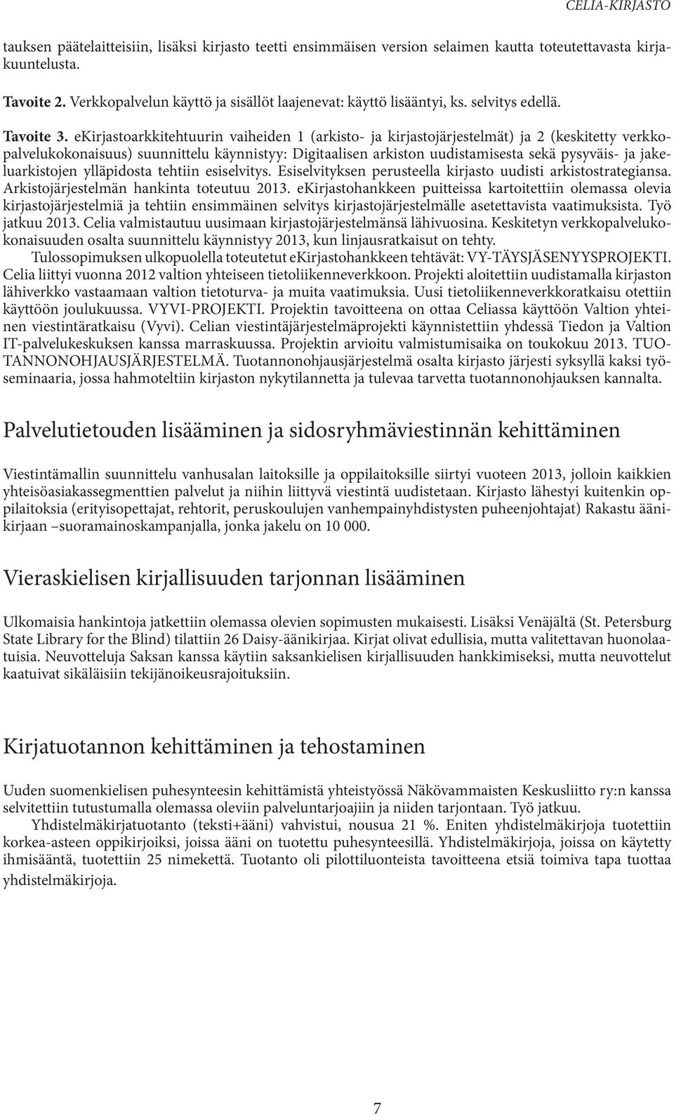 ekirjastoarkkitehtuurin vaiheiden 1 (arkisto- ja kirjastojärjestelmät) ja 2 (keskitetty verkkopalvelukokonaisuus) suunnittelu käynnistyy: Digitaalisen arkiston uudistamisesta sekä pysyväis- ja