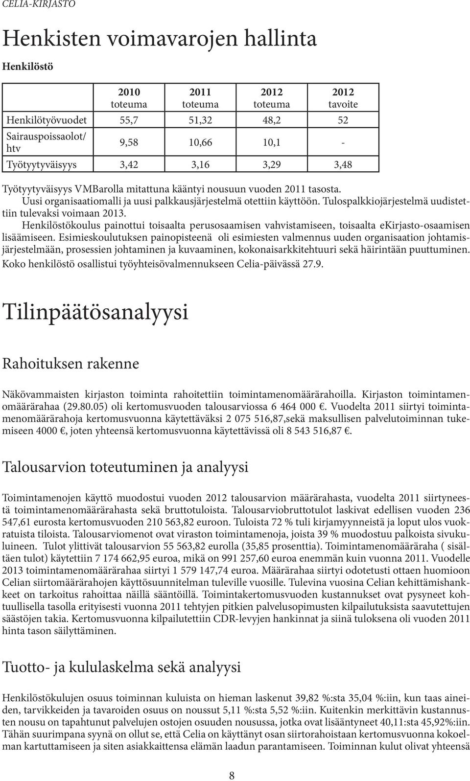 Henkilöstökoulus painottui toisaalta perusosaamisen vahvistamiseen, toisaalta ekirjasto-osaamisen lisäämiseen.