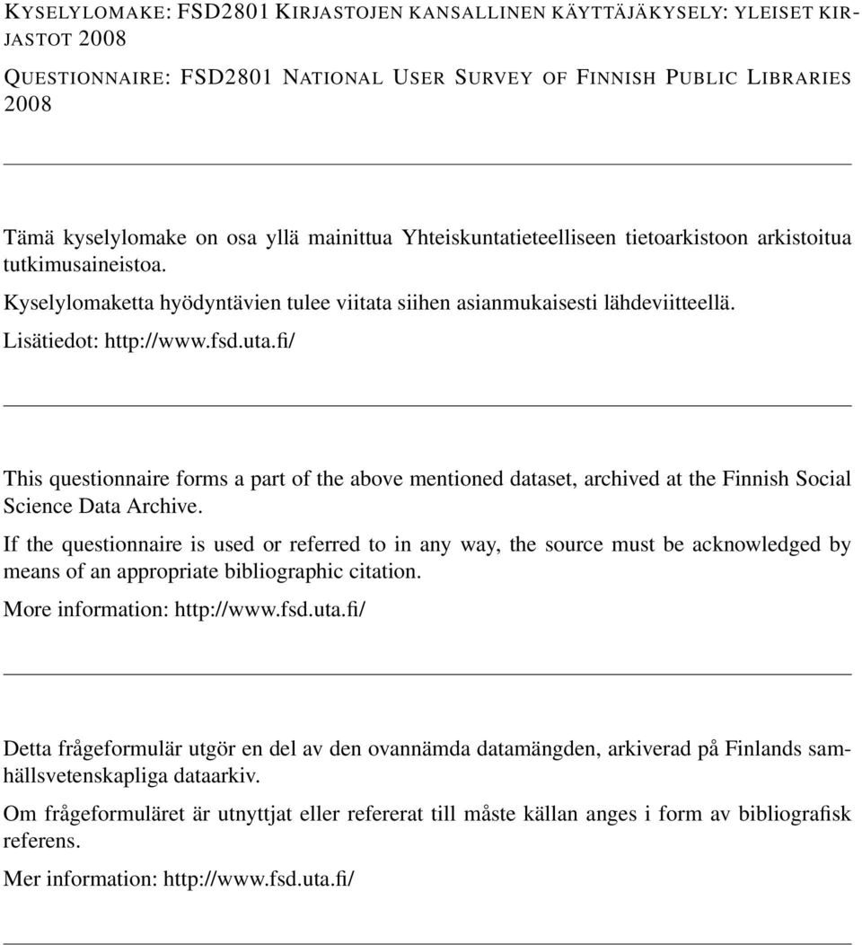 fi/ This questionnaire forms a part of the above mentioned dataset, archived at the Finnish Social Science Data Archive.