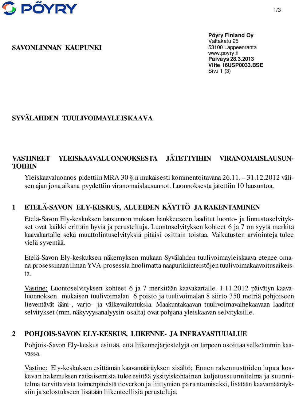 2012 välisen ajan jona aikana pyydettiin viranomaislausunnot. Luonnoksesta jätettiin 10 lausuntoa.