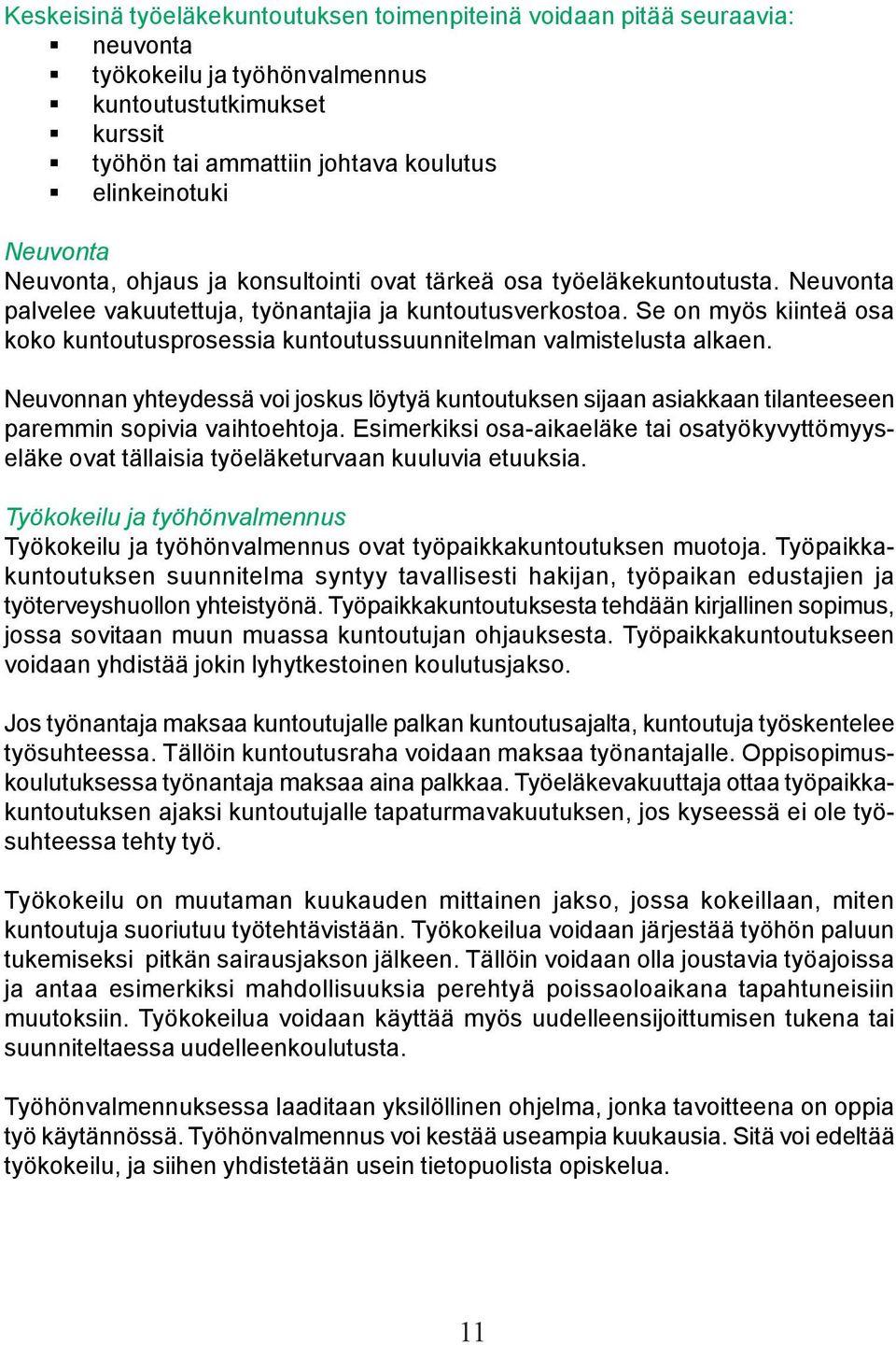 Se on myös kiinteä osa koko kuntoutusprosessia kuntoutussuunnitelman valmistelusta alkaen.