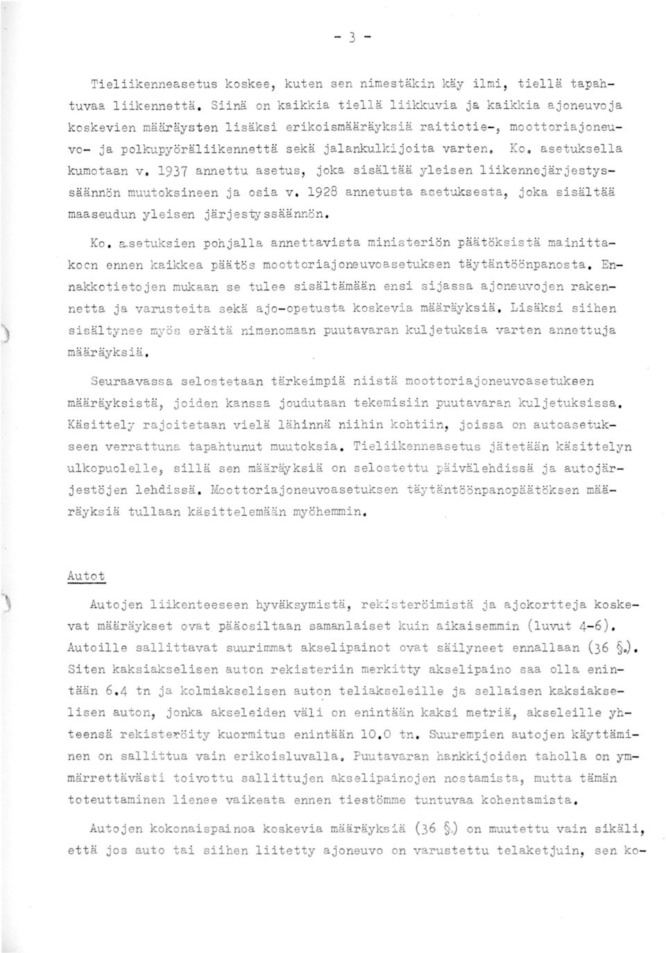 asetuksella kumotaan v. 1937 annettu asetus, joka sisältää yleisen liikennejärjestyssäännön muutoksineen ja osia v. 1928 annetusta asetuksesta, joka sisältää maaseudun yl eisen järjestyssäännön. Ko.