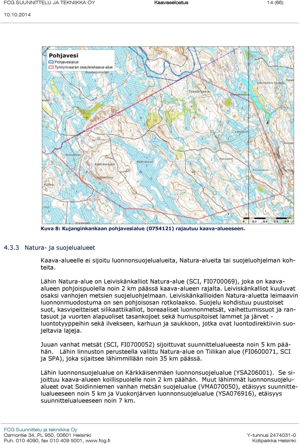 Lähin Natura-alue on Leiviskänkalliot Natura-alue (SCI, FI0700069), joka on kaavaalueen pohjoispuolella noin 2 km päässä kaava-alueen rajalta.