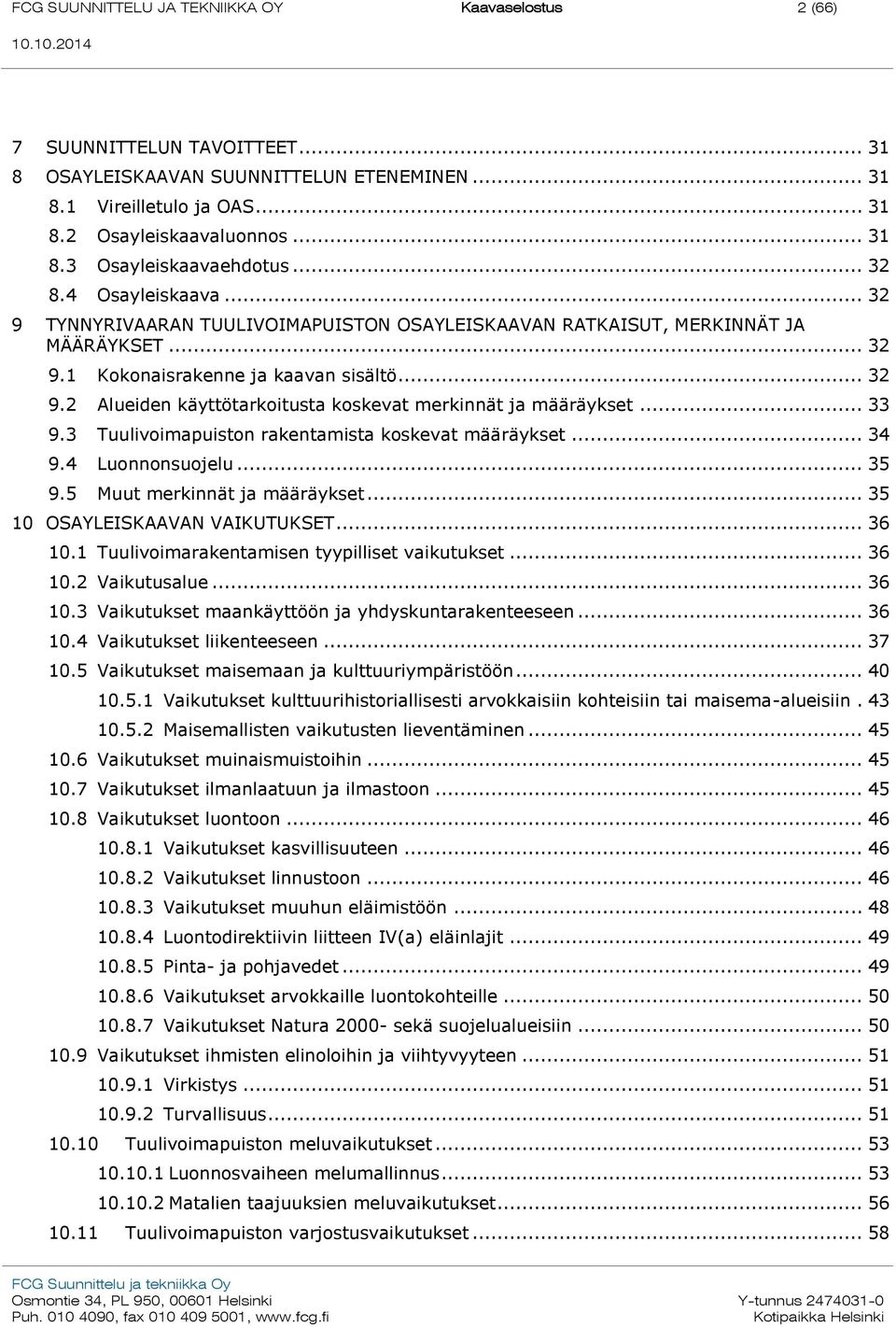 .. 33 9.3 Tuulivoimapuiston rakentamista koskevat määräykset... 34 9.4 Luonnonsuojelu... 35 9.5 Muut merkinnät ja määräykset... 35 10 OSAYLEISKAAVAN VAIKUTUKSET... 36 10.