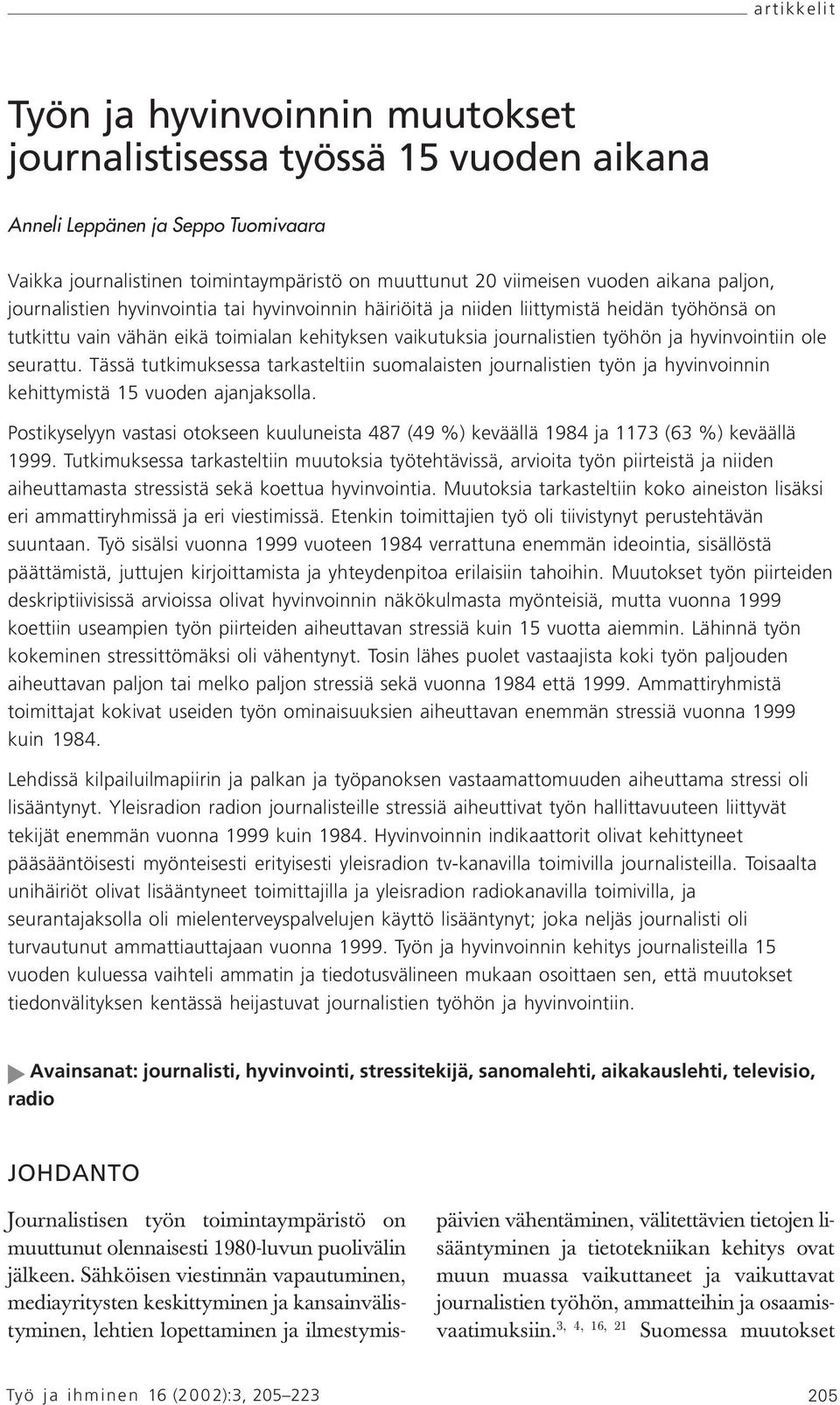 ole seurattu. Tässä tutkimuksessa tarkasteltiin suomalaisten journalistien työn ja hyvinvoinnin kehittymistä 15 vuoden ajanjaksolla.