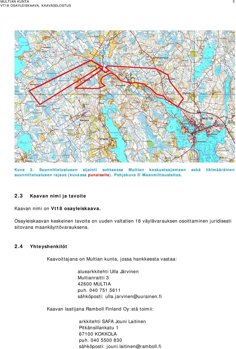 Osayleiskaavan keskeinen tavoite on uuden valtatien 18 väylävarauksen osoittaminen juridisesti sitovana maankäyttövarauksena. 2.