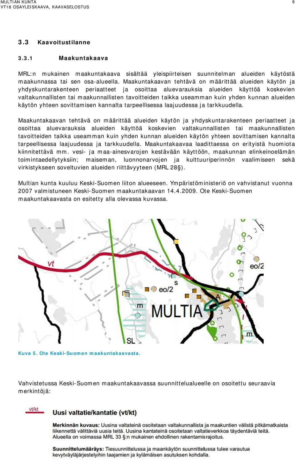 useamman kuin yhden kunnan alueiden käytön yhteen sovittamisen kannalta tarpeellisessa laajuudessa ja tarkkuudella.