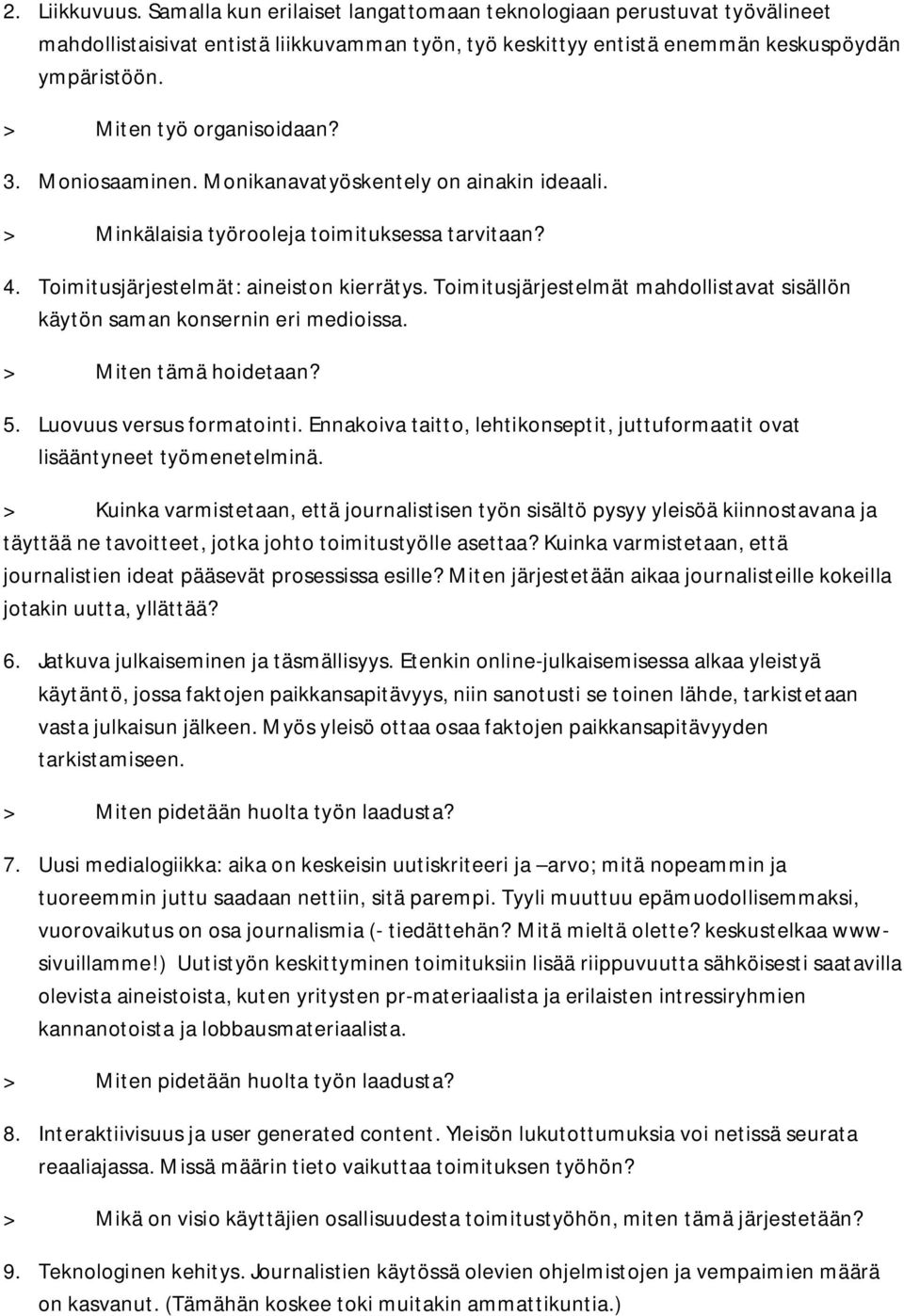 Toimitusjärjestelmät mahdollistavat sisällön käytön saman konsernin eri medioissa. > Miten tämä hoidetaan? 5. Luovuus versus formatointi.