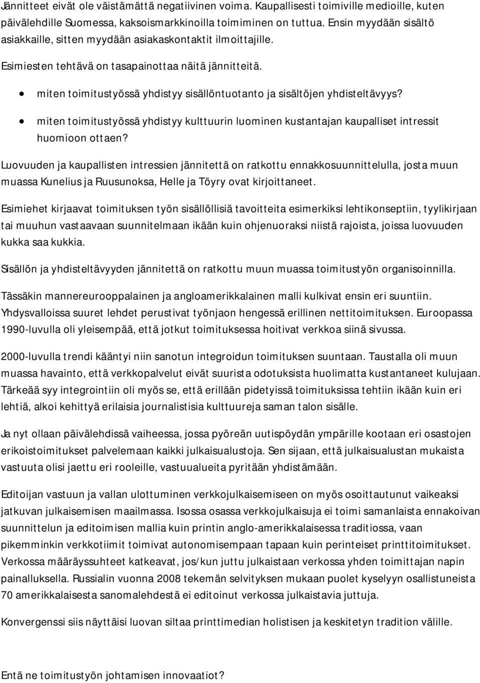 miten toimitustyössä yhdistyy sisällöntuotanto ja sisältöjen yhdisteltävyys? miten toimitustyössä yhdistyy kulttuurin luominen kustantajan kaupalliset intressit huomioon ottaen?