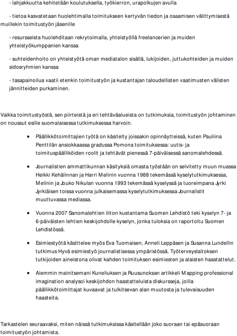 sidosryhmien kanssa - tasapainoilua vaatii etenkin toimitustyön ja kustantajan taloudellisten vaatimusten välisten jännitteiden purkaminen.