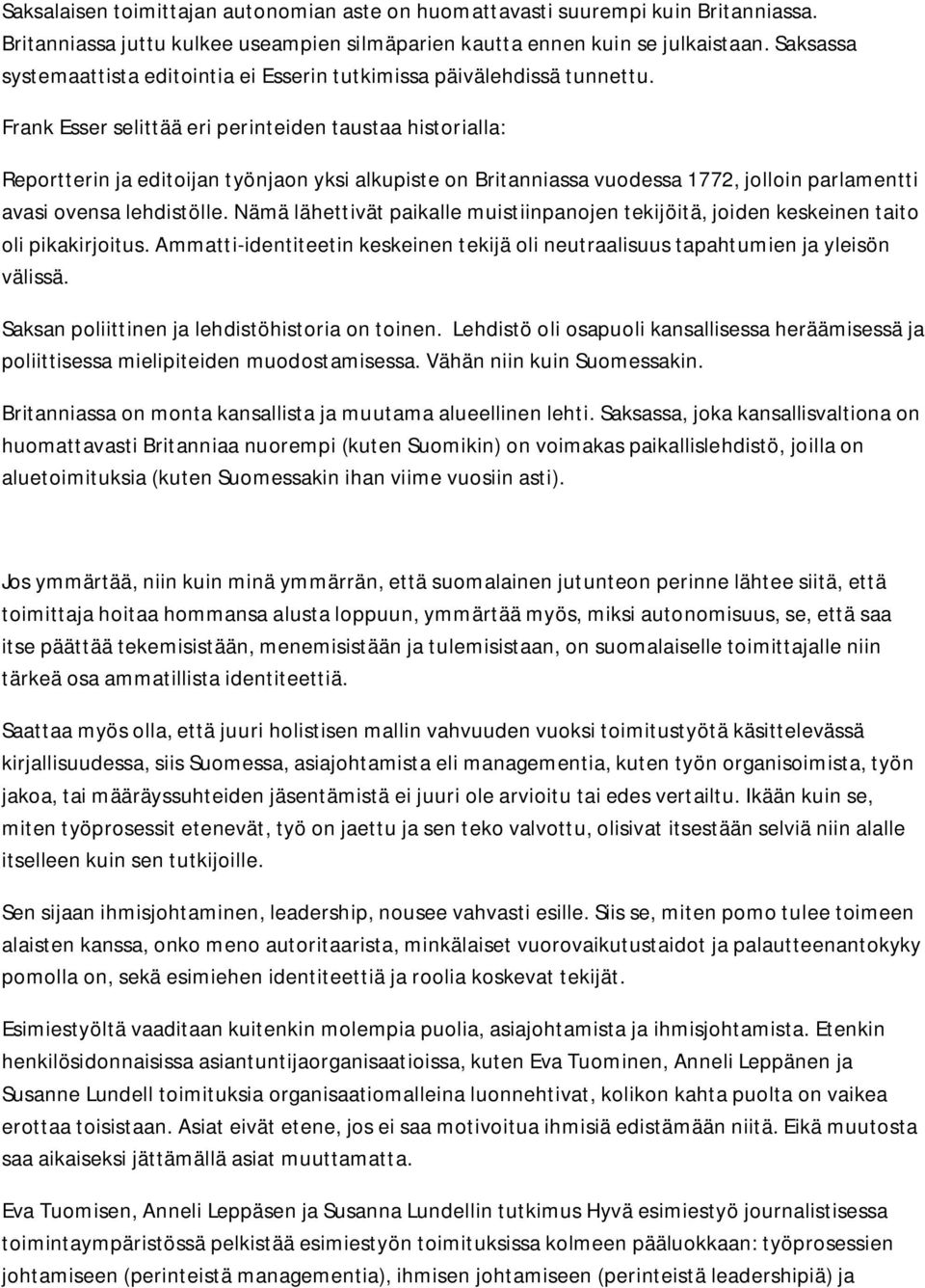 Frank Esser selittää eri perinteiden taustaa historialla: Reportterin ja editoijan työnjaon yksi alkupiste on Britanniassa vuodessa 1772, jolloin parlamentti avasi ovensa lehdistölle.