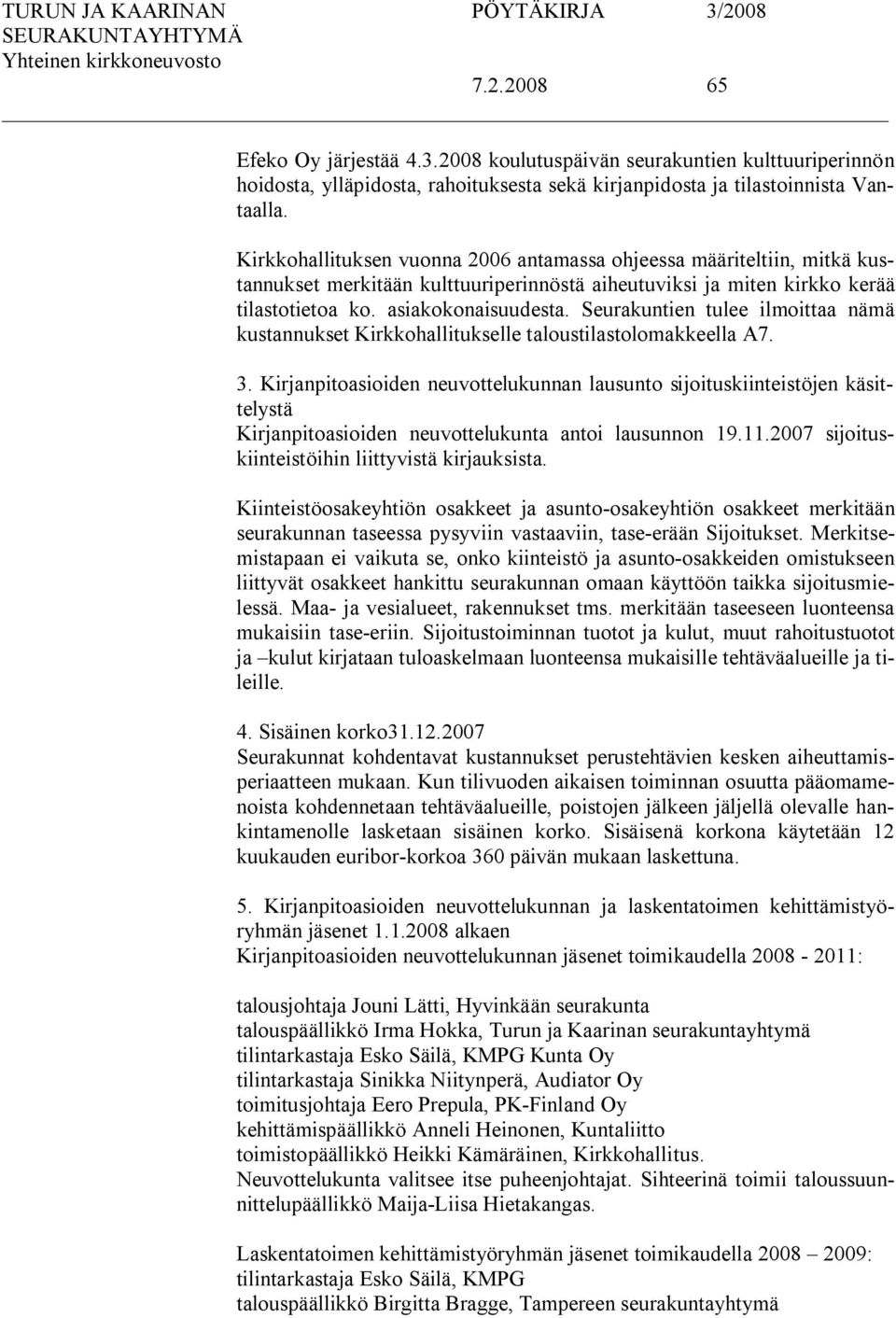 Seurakuntien tulee ilmoittaa nämä kustannukset Kirkkohallitukselle taloustilastolomakkeella A7. 3.