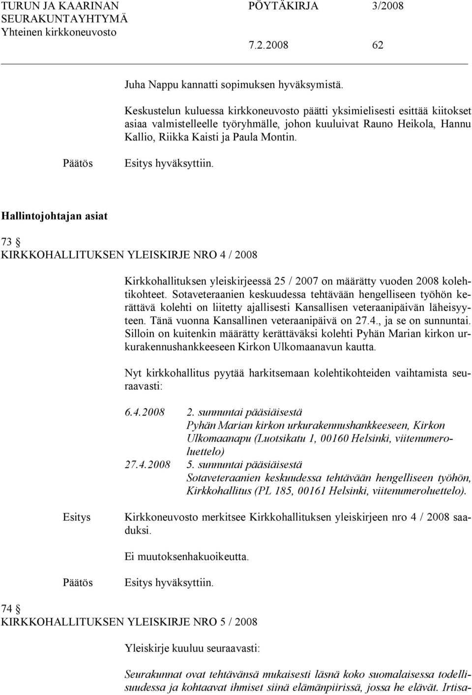 Hallintojohtajan asiat 73 KIRKKOHALLITUKSEN YLEISKIRJE NRO 4 / 2008 Kirkkohallituksen yleiskirjeessä 25 / 2007 on määrätty vuoden 2008 kolehtikohteet.