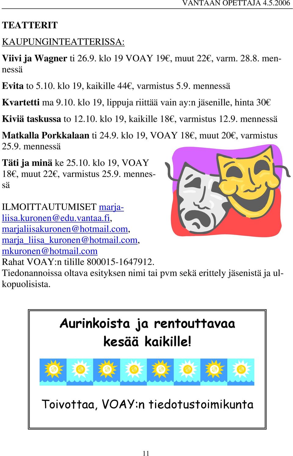 10. klo 19, VOAY 18, muut 22, varmistus 25.9. mennessä ILMOITTAUTUMISET marjaliisa.kuronen@edu.vantaa.fi, marjaliisakuronen@hotmail.com, marja_liisa_kuronen@hotmail.com, mkuronen@hotmail.