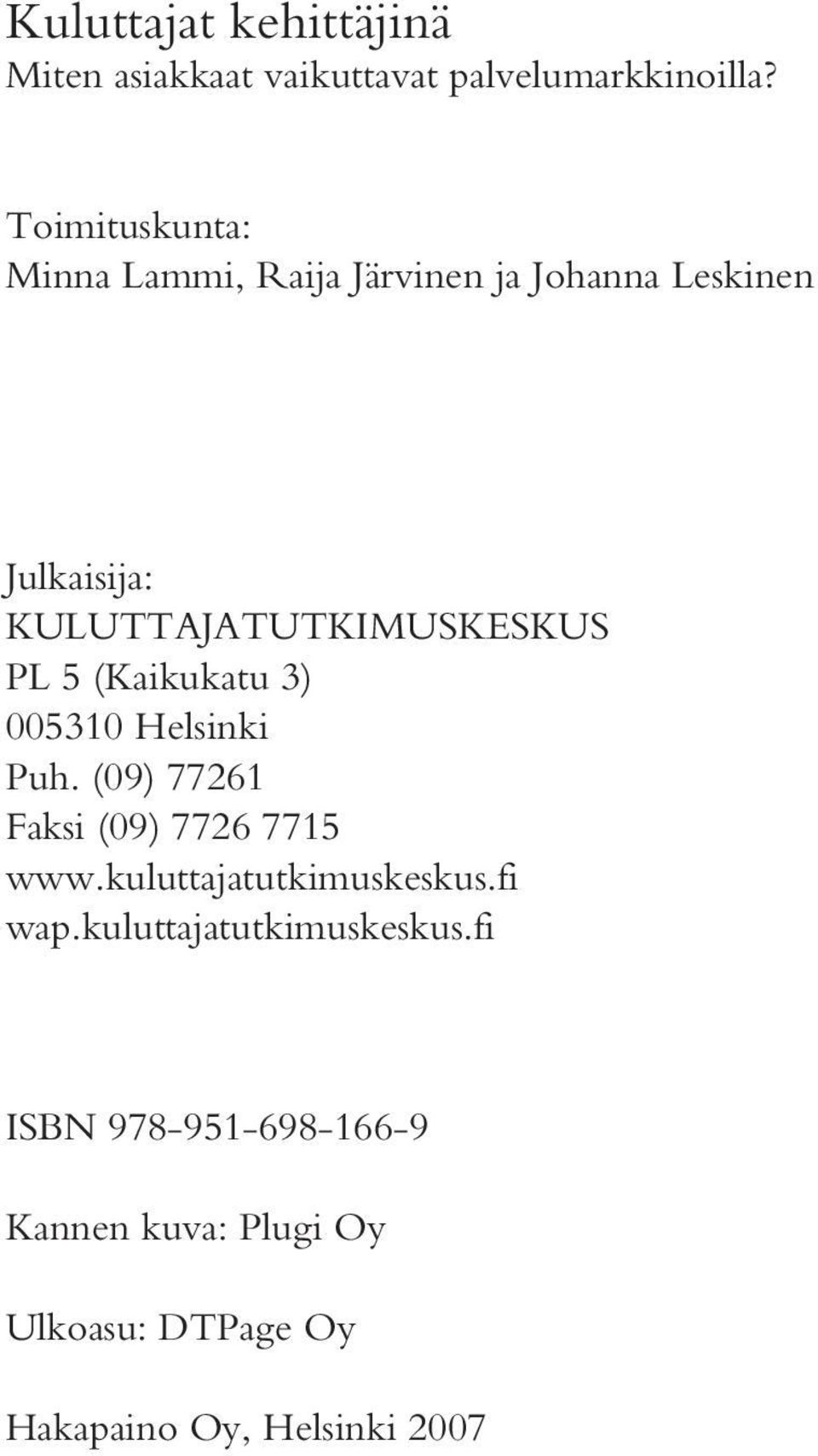 PL 5 (Kaikukatu 3) 005310 Helsinki Puh. (09) 77261 Faksi (09) 7726 7715 www.