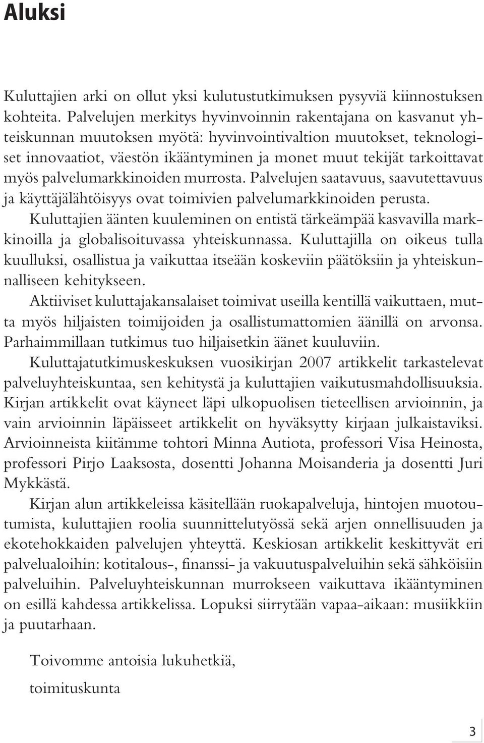 myös palvelumarkkinoiden murrosta. Palvelujen saatavuus, saavutettavuus ja käyttäjälähtöisyys ovat toimivien palvelumarkkinoiden perusta.